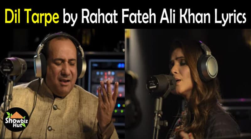 Dil Tarpe by Rahat Fateh Ali Khan Lyrics