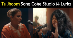 Tu Jhoom Coke Studio 14 Lyrics – Naseebo Lal & Abida Parveen