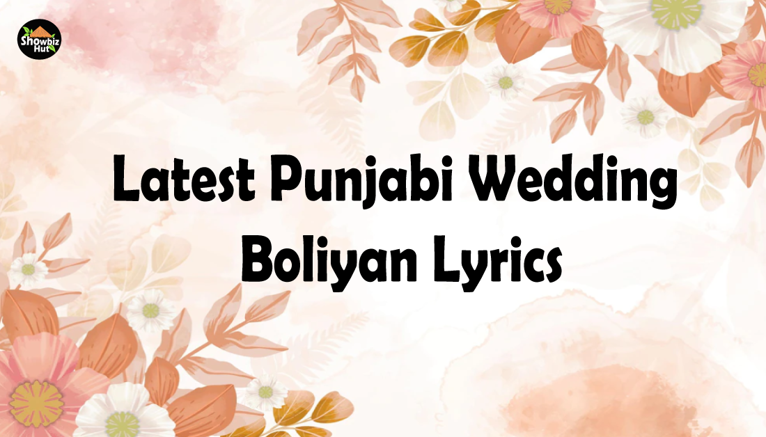 Punjabi Wedding Boliyan Lyrics - Modern Punjabi Songs | Showbiz Hut