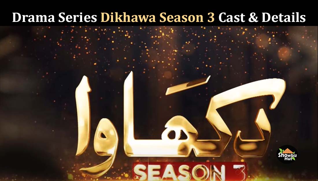 Dikhawa Drama Season 3 Cast, Timing, story & OST | Showbiz Hut