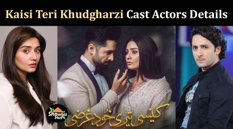 kaisi teri khudgarzi drama cast actor actress name pics