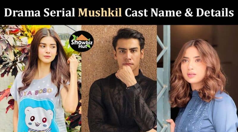 mushkil drama cast real name with pictures