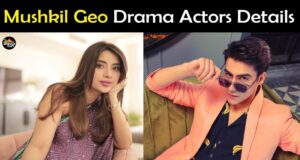 Mushkil Cast, Geo Drama Actors & Actress Details