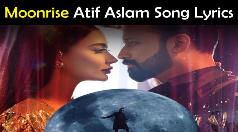 Moonrise Atif Aslam Lyrics