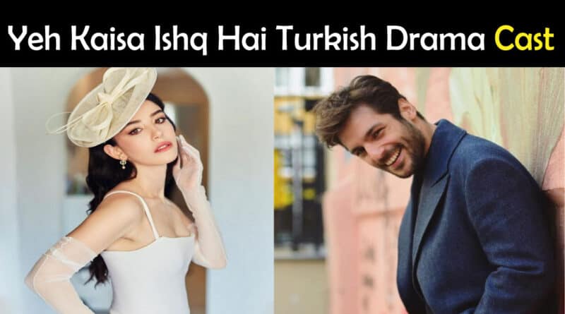 Yeh Kaisa Ishq Hai Turkish Drama Cast